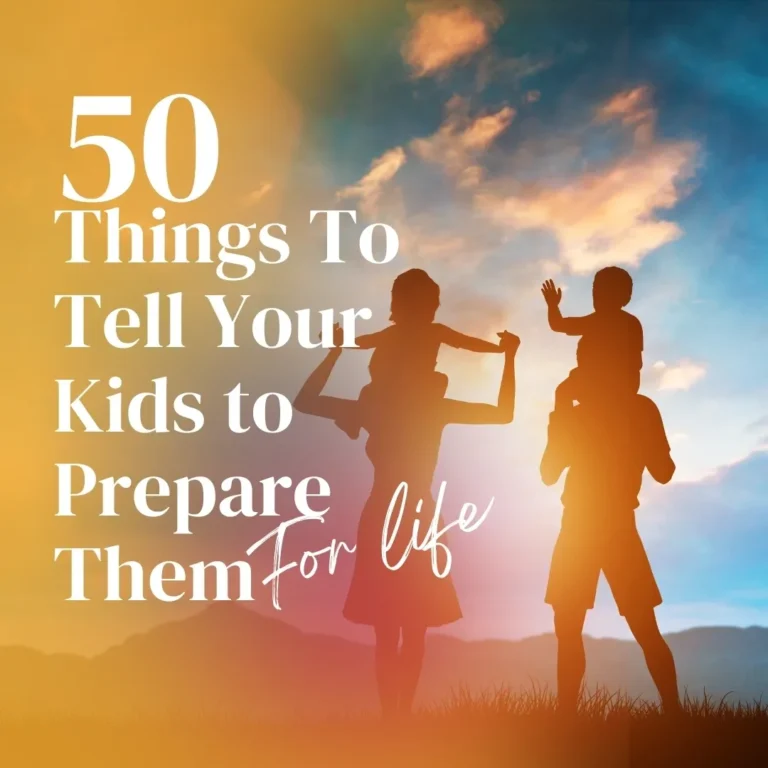 50 Things to Tell Your Kids to Prepare Them for Life